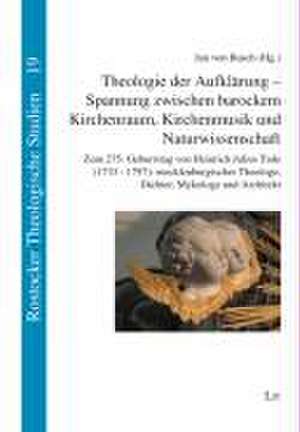 Theologie der Aufklärung - Spannung zwischen barockem Kirchenraum, Kirchenmusik und Naturwissenschaft de Jan von Busch