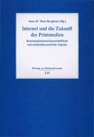 Internet und die Zukunft der Printmedien de Anna M. Theis-Berglmair