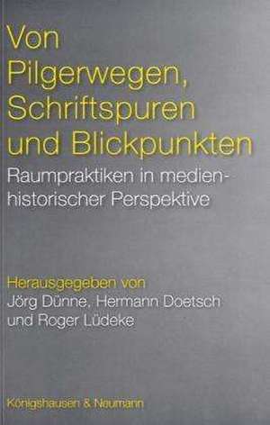 Von Pilgerwegen, Schriftspuren und Blickpunkten de Jörg Dünne