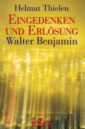 Eingedenken und Erlösung de Helmut Thielen