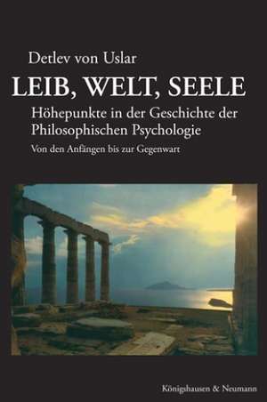 Leib, Welt, Seele de Detlev von Uslar