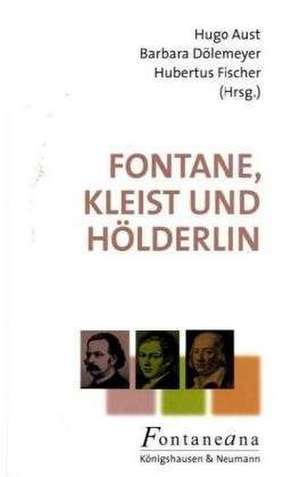 Fontane, Kleist und Hölderlin de Hugo Aust