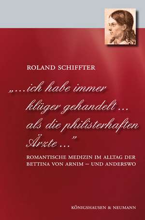 " ich habe immer klüger gehandelt als die philisterhaften Ärzte" de Roland Schiffter