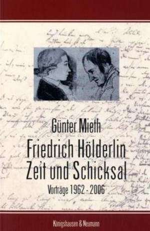 Friedrich Hölderlin. Zeit und Schicksal de Günter Mieth