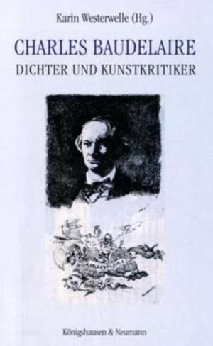 Charles Baudelaire Dichter und Kunstkritiker de Karin Westerwelle