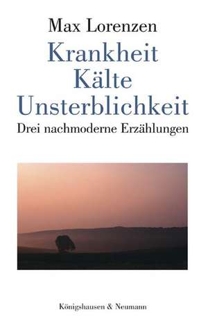 Krankheit, Kälte, Unsterblichkeit de Max Lorenzen