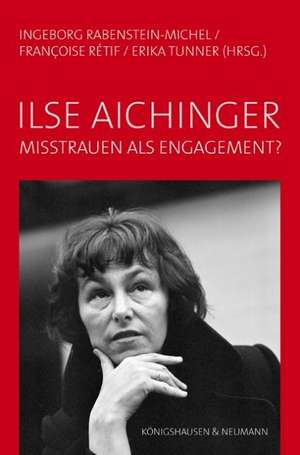 Ilse Aichinger - Misstrauen als Engagement de Ingeborg Rabenstein-Michel