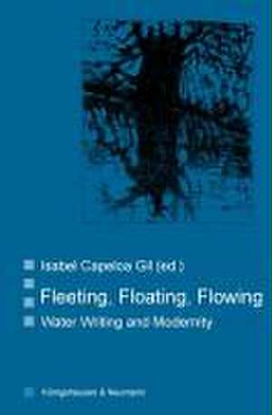 Fleeting, Floating, Flowing de Isabel Capeloa Gil