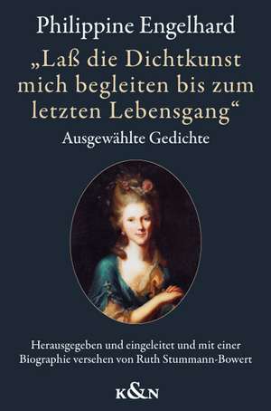 Philippine Engelhard, geb. Gatterer (1756-1831) - "Laß die Dichtkunst mich begleiten bis zum letzten Lebensgang" de Ruth Stummann-Bowert