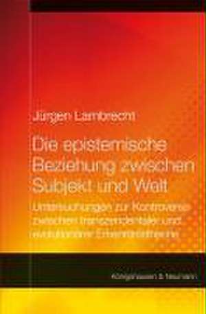 Die epistemische Beziehung zwischen Subjekt und Welt de Jürgen Lamprecht