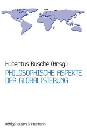 Philosophische Aspekte der Globalisierung de Hubertus Busche