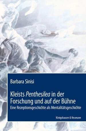 Kleists Penthesilea in der Forschung und auf der Bühne de Barbara Sinisi