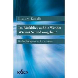 Im Rückblick auf die Wende: Wie mit Schuld umgehen? de Klaus M. Kodalle