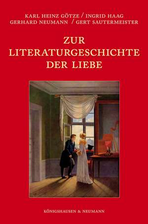 Zur Literaturgeschichte der Liebe de Karl Heinz Götze