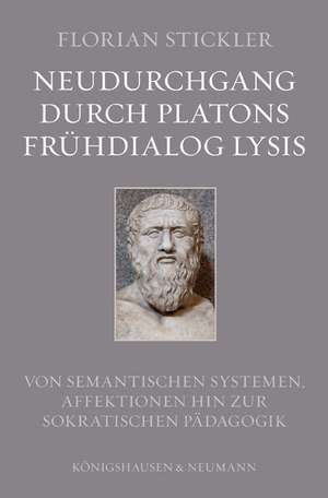 Neudurchgang durch Platons Frühdialog Lysis de Florian G. Stickler