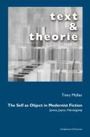 The Self as Object in Modernist Fiction de Timo Müller