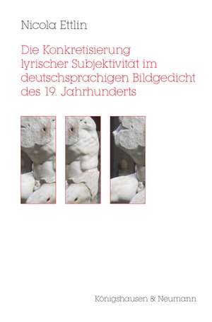 Die Konkretisierung lyrischer Subjektivität im deutschsprachigen Bildgedicht des 19. Jahrhunderts de Nicola Ettlin