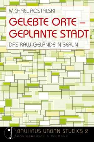 Gelebte Orte - Geplante Stadt de Michael Rostalski