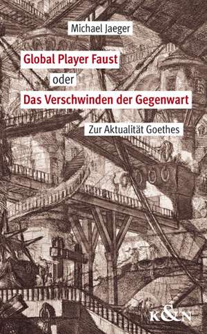 Global Player Faust oder Das Verschwinden der Gegenwart de Michael Jaeger