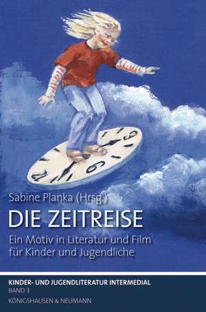 Kinder- und Jugendliteratur intermedial 02. Die Zeitreise de Sabine Planka