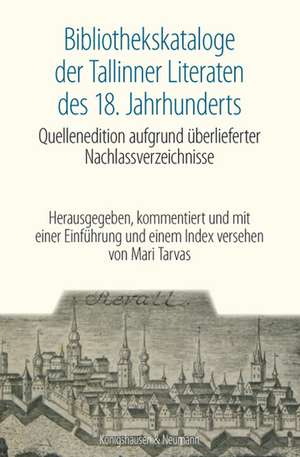 Bibliothekskataloge der Tallinner Literaten des 18. Jahrhunderts de Mari Tarvas