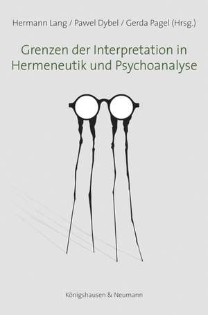 Grenzen der Interpretation in Hermeneutik und Psychoanalyse de Hermann Lang