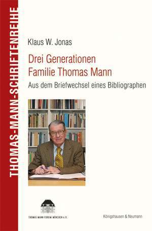 Drei Generationen Familie Thomas Mann de Klaus W. Jonas