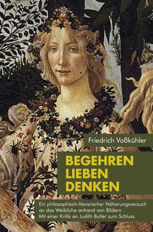 Begehren - Lieben - Denken de Friedrich Voßkühler