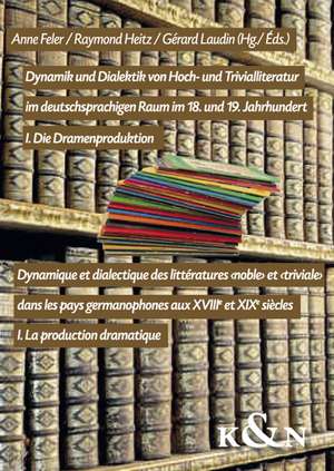 Dynamik und Dialektik von Hoch- und Trivialliteratur im deutschsprachigen Raum im 18. und 19. Jahrhundert / Dynamique et dialectique des littératures <noble> et <triviale> dans les pays germanophones aus XVIIIe et XIXe siècles de Anne Feler