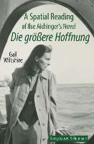 A Spatial Reading of Ilse Aichinger's Novel ;Die größere Hoffnung' de Gail Wiltshire