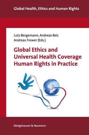 Global Ethics and Universal Health Coverage. Human Rights in Practice de Lutz Bergemann