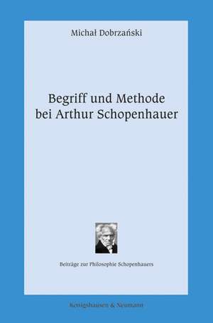 Begriff und Methode bei Arthur Schopenhauer de Michal Dobrzanski