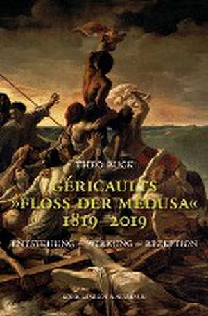 Géricaults "Floß der Medusa" 1819-2019 de Theo Buck