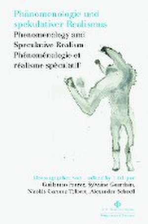 Phänomenologie und spekulativer Realismus. Phenomenology and Speculative Realism. Phénoménologie et réalisme spéculatif. de Guillermo Ferrer