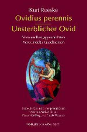 Ovidius perennis - Unsterblicher Ovid de Kurt Roeske