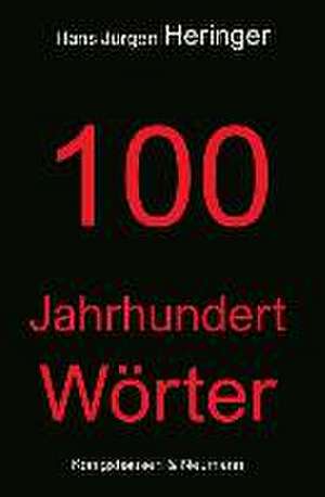 100 Jahrhundert Wörter de Hans Jürgen Heringer