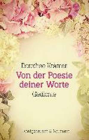 Von der Poesie deiner Worte de Dorothee Krämer