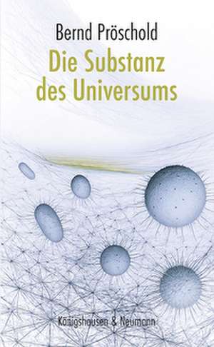 Die Substanz des Universums de Bernd Pröschold