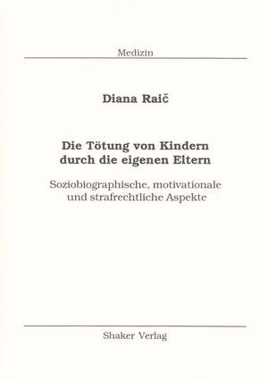 Die Tötung von Kindern durch die eigenen Eltern de Diana Raic