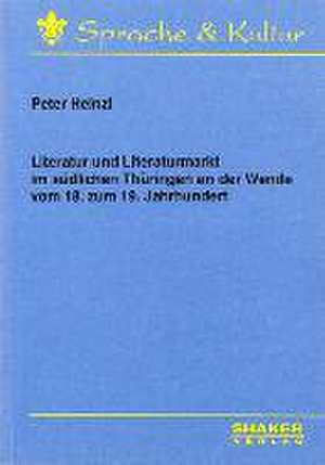 Literatur und Literaturmarkt im südlichen Thüringen an der Wende vom 18. zum 19. Jahrhundert de Peter Heinzl