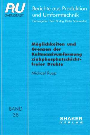 Möglichkeiten und Grenzen der Kaltmassivumformung zinkphosphatschichtfreier Drähte de Michael Rupp