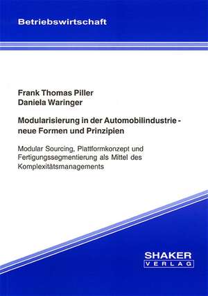 Modularisierung in der Automobilindustrie - neue Formen und Prinzipien de Frank Th Piller