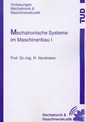 Mechatronische Systeme im Maschinenbau I de Rainer Nordmann