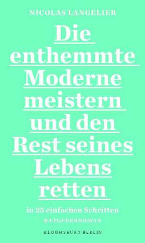 Die enthemmte Moderne meistern und den Rest seines Lebens retten in 25 einfachen Schritten de Nicolas Langelier