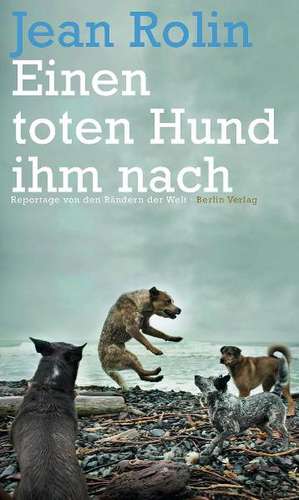 Einen toten Hund ihm nach de Jean Rolin