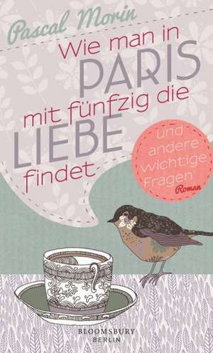 Wie man in Paris mit fünfzig die Liebe findet (und andere wichtige Fragen) de Pascal Morin