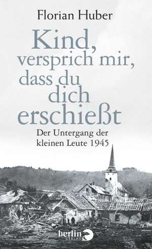 Kind, versprich mir, dass du dich erschießt de Florian Huber