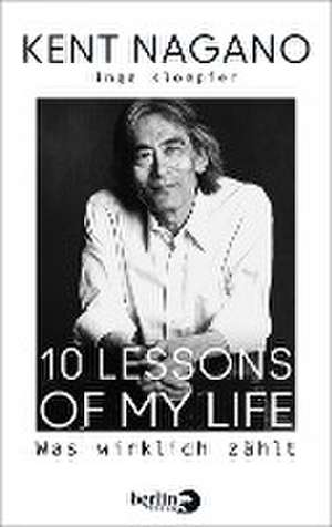 10 Lessons of my Life de Kent Nagano