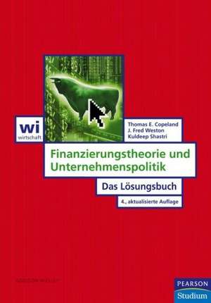 Finanzierungstheorie und Unternehmenspoltik. Das Lösungsbuch de Thomas E. Copeland