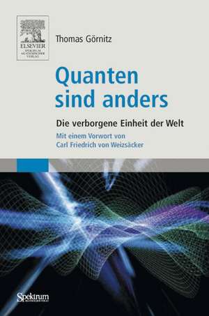 Quanten sind anders: Die verborgene Einheit der Welt de Thomas Görnitz